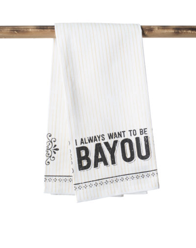 Kitchen Towel - I Always Want Bayou
